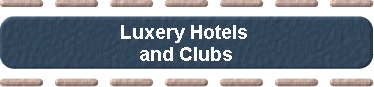 Luxery Hotels  
 and Clubs